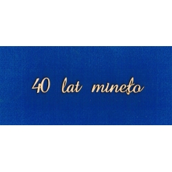 "  40  lat minęło "   wysokość  2cm